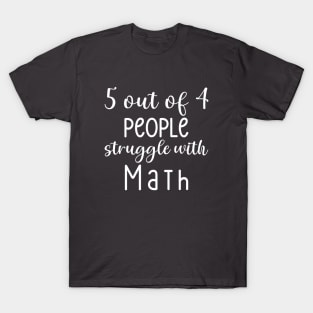 5 Out Of 4 People Struggle With Math T-Shirt